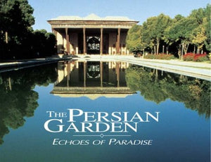 The Persian Garden: Echoes of Paradise by Mehdi Khansari (Author), M. R. Moghtader (Author), Minouch Yavari (Author)