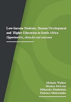 Low-Income Students, Human Development and Higher Education in South Africa: Opportunities, Obstacles and Outcomes by Melanie Walker, Monica McLean, & 2 more