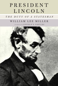 President Lincoln: The Duty of a Statesman  by William Lee Miller (Author)