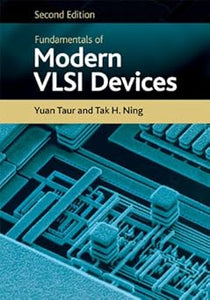 Fundamentals of Modern VLSI Devices 2nd Edition by Yuan Taur (Author), Tak H. Ning