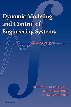 Dynamic Modeling and Control of Engineering Systems 3rd Edition by Bohdan T. Kulakowski