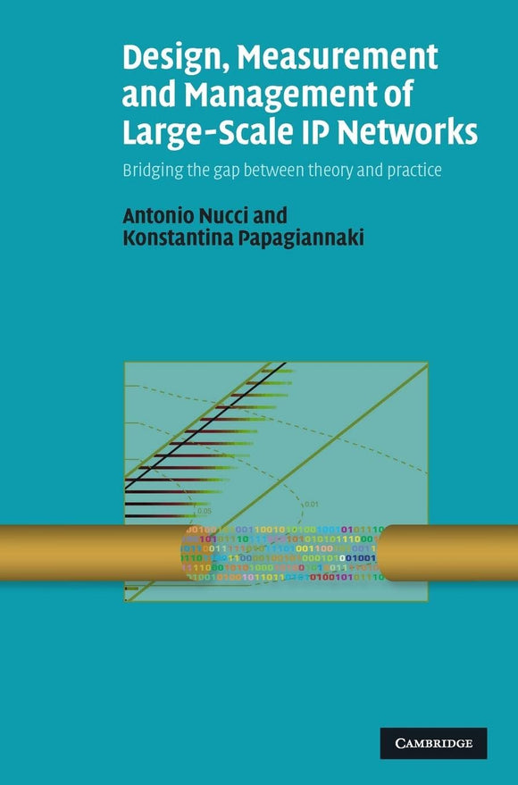 Design, Measurement and Management of Large-Scale IP Networks by Antonio Nucci (Author), Konstantina Papagiannaki (Author)