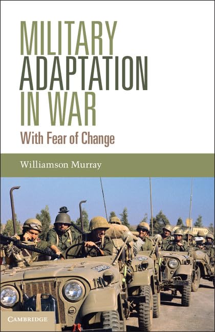 Military Adaptation in War: With Fear of Change by Williamson Murray (Author)