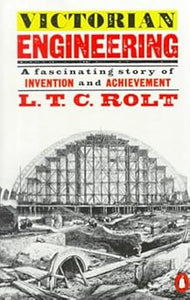 Victorian Engineering by L. T. C. Rolt