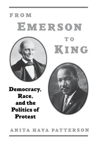 From Emerson to King: Democracy, Race, and the Politics of Protest by Anita Haya Patterson (Author)
