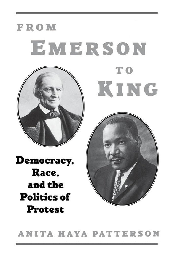 From Emerson to King: Democracy, Race, and the Politics of Protest by Anita Haya Patterson (Author)