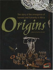 Origins: The Story of the Emergence of Humans and Humanity in Africa by