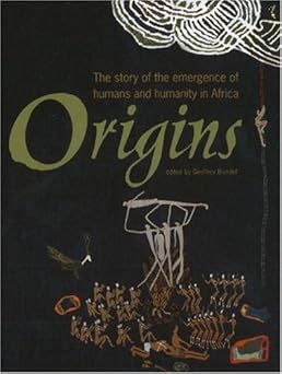 Origins: The Story of the Emergence of Humans and Humanity in Africa by