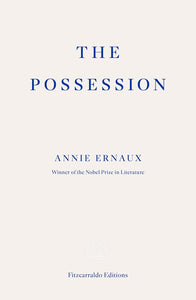 The Possession by Annie Ernaux (Author), Anna Moschovakis (Translator)