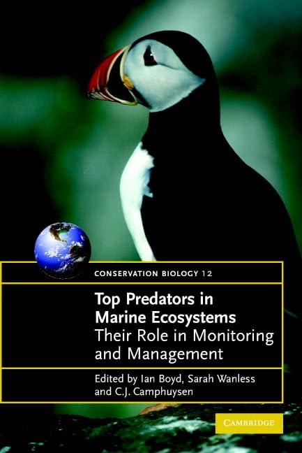 Top Predators in Marine Ecosystems: Their Role in Monitoring and Management by C. J. Camphuysen (Author), I. L. Boyd (Editor), S. Wanless (Editor)