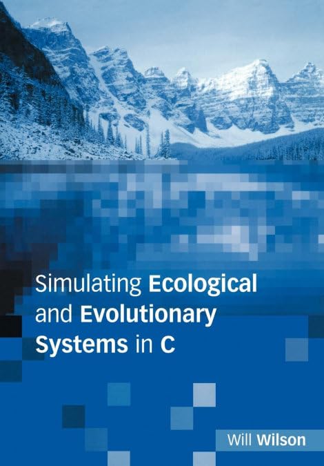 Simulating Ecological and Evolutionary Systems in C by Will Wilson (Author)
