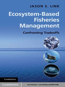 Ecosystem-Based Fisheries Management: Confronting Tradeoffs by Jason Link
