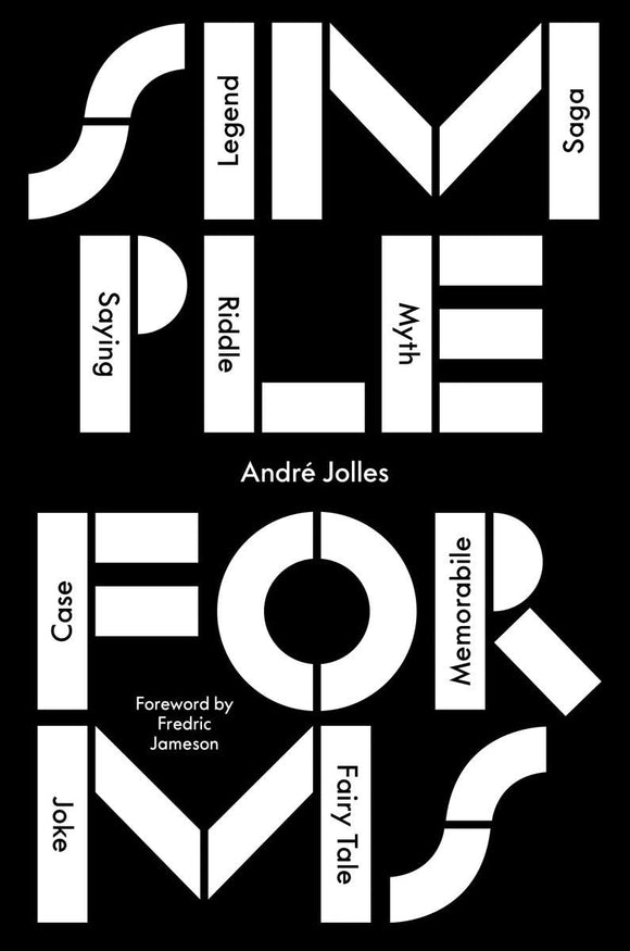 Simple Forms: Legend, Saga, Myth, Riddle, Saying, Case, Memorabile, Fairytale, Joke by André Jolles (Author), Peter J. Schwartz (Translator), Fredric Jameson (Foreword)