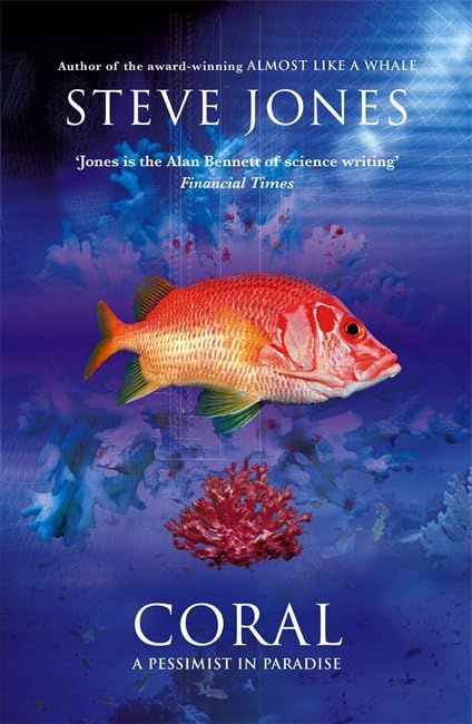 Coral: A Pessimist in Paradise by Professor Steve Jones (Author)