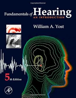 Fundamentals of Hearing: An Introduction, 5th Edition by William A. Yost
