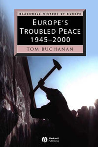 Europe's Troubled Peace: 1945 - 2000 by Tom Buchanan (Author)