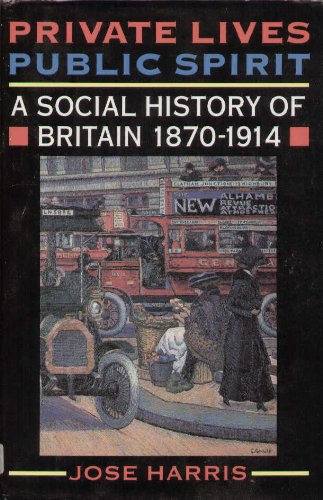 Private Lives, Public Spirit: A Social History of Britain 1870-1914 by José Harris (Author)