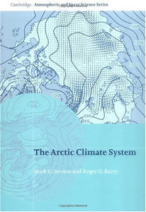 The Arctic Climate System (Cambridge Atmospheric and Space Science Series) by Mark C. Serreze (Author), Roger G. Barry