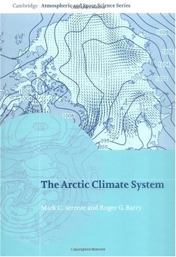 The Arctic Climate System (Cambridge Atmospheric and Space Science Series) by Mark C. Serreze (Author), Roger G. Barry