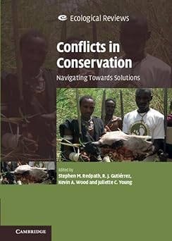 Conflicts in Conservation: Navigating Towards Solutions by Stephen M. Redpath (Editor), R. J. Gutiérrez (Editor), Kevin A. Wood (Editor), Juliette C. Young (Editor)