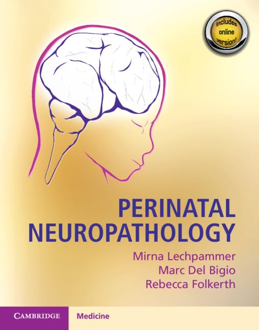 Perinatal Neuropathology by Mirna Lechpammer (Author), Marc Del Bigio (Author), Rebecca Folkerth (Author)