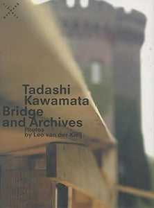 Tadashi Kawamata: Bridge and Archives: Photographs by Leo Van der Kleij by Tadashi Kawamata (Author), Leo van der Kleij
