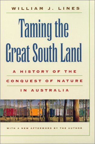 Taming the Great South Land: A History of the Conquest of Nature in Australia