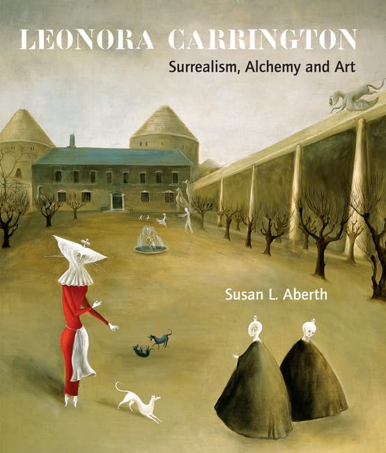 Leonora Carrington: Surrealism, Alchemy And Art by Susan L. Aberth (Author), Leonora Carrington (Author)