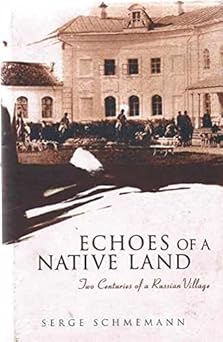 Echoes of a Native Land. Two Centuries of a Russian Village by Serge Schmemann (Author), Illus. with photos (Illustrator)