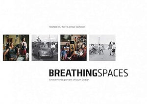Breathing Spaces: Environmental Portraits of South Durban by Marijke du Toit (Author), Jenny Gordon (Photographer)