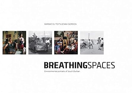Breathing Spaces: Environmental Portraits of South Durban by Marijke du Toit (Author), Jenny Gordon (Photographer)