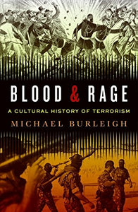 Blood and Rage: A Cultural History of Terrorism by Michael Burleigh (Author)