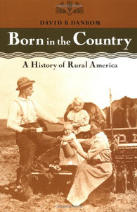 Born in the Country: A History of Rural America  by David B. Danbom (Author)