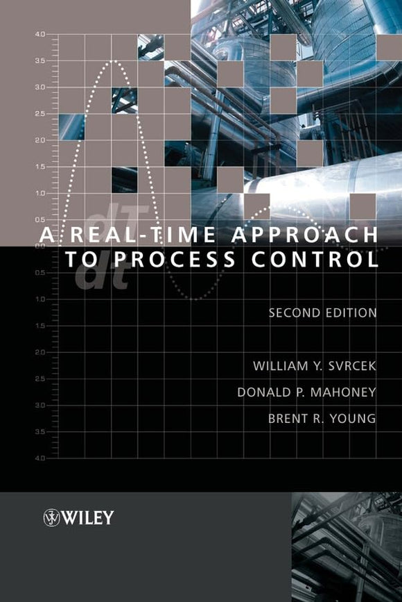 Real-Time Approach to Process Control 2e by William Y. Svrcek (Author), Donald P. Mahoney (Contributor), Brent R. Young (Contributor)