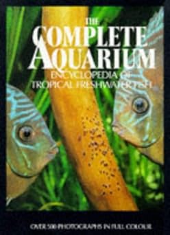 The Complete Aquarium Encyclopedia of Tropical Freshwater Fish