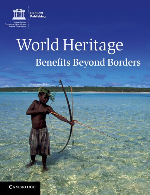 World Heritage: Benefits Beyond Borders by Amareswar Galla (Editor)