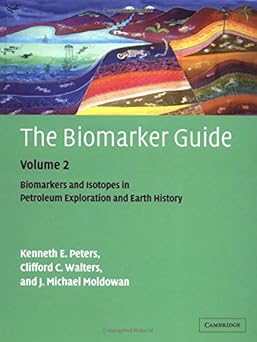 The Biomarker Guide, Volume 2: Biomarkers and Isotopes in the Petroleum Exploration and Earth History (The Biomarker Guide 2 Volume Hardback Set) 2nd Edition by K. E. Peters (Author), C. C. Walters (Author)