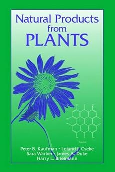 Natural Products from Plants  by Leland J. Cseke (Author), Peter B. Kaufman (Author), Sara Warber (Author), James A. Duke (Author), Harry L. Brielmann (Author)