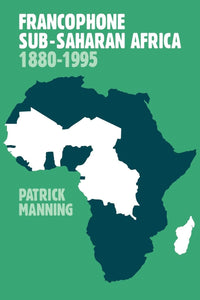 Francophone Sub-Saharan Africa 1880–1995 by Patrick Manning