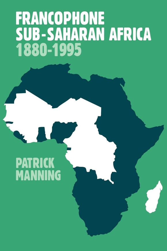 Francophone Sub-Saharan Africa 1880–1995 by Patrick Manning