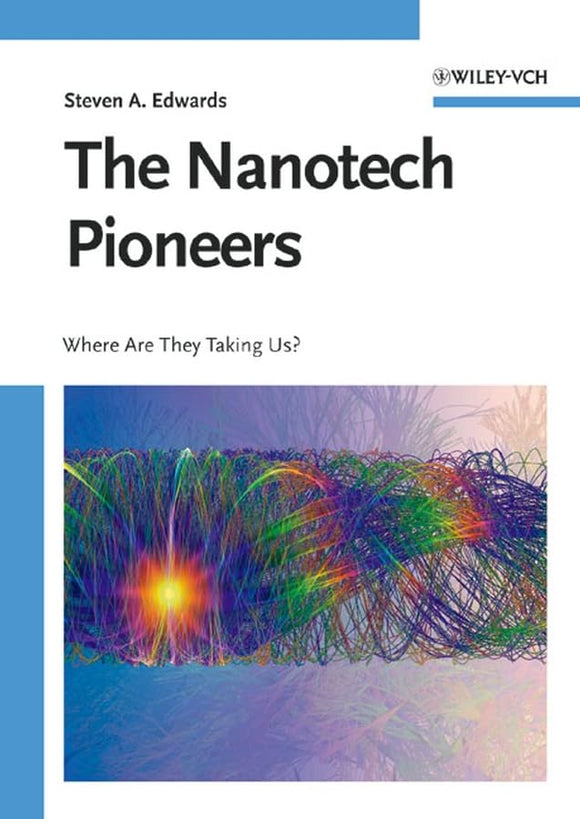 The Nanotech Pioneers: Where Are They Taking Us? by Steven A. Edwards (Author)