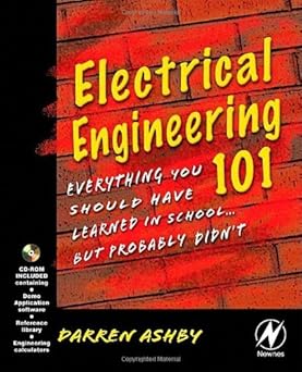 Electrical Engineering 101: Everything You Should Have Learned in School but Probably Didn't by Darren Ashby