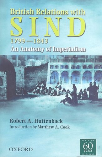 British Relations with Sind 1799-1843: An Anatomy of Imperialism by Robert Huttenback (Author)