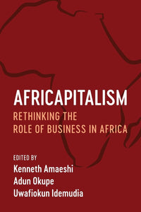 Africapitalism by Kenneth Amaeshi (Editor), Adun Okupe (Editor), Uwafiokun Idemudia (Editor)