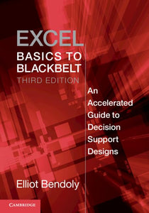 Excel Basics to Blackbelt: An Accelerated Guide to Decision Support Designs by Elliot Bendoly (Author)