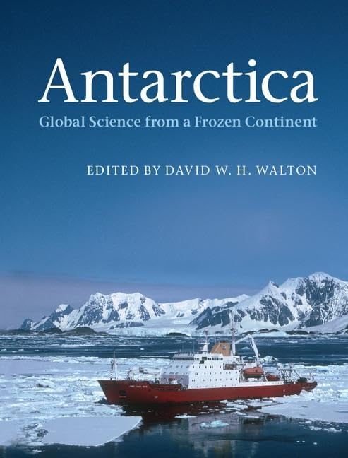 Antarctica: Global Science from a Frozen Continent 1st Edition by David W. H. Walton