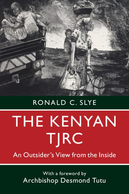 The Kenyan TJRC: An Outsider's View from the Inside by Slye, Ronald C.