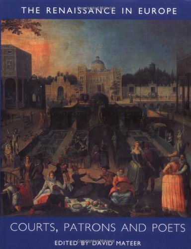 Courts, Patrons and Poets: The Renaissance in Europe: A Cultural Enquiry, Volume 2  by David Mateer (Editor)