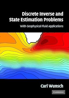 Discrete Inverse and State Estimation Problems: With Geophysical Fluid Applications by Carl Wunsch (Author)