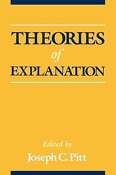 Theories of Explanation by Joseph C. Pitt